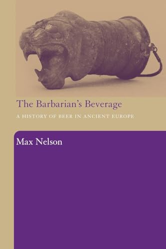 The Barbarian's Beverage: A History of Beer in Ancient Europe