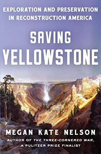 Saving Yellowstone: Exploration and Preservation in Reconstruction America von Scribner