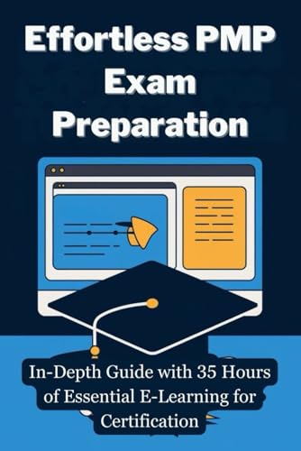 Effortless PMP Exam Preparation: In-Depth Guide with 35 Hours of Essential E-Learning for Certification