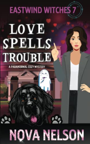 Love Spells Trouble: A Paranormal Cozy Mystery (Eastwind Witches Cozy Mysteries, Band 7)