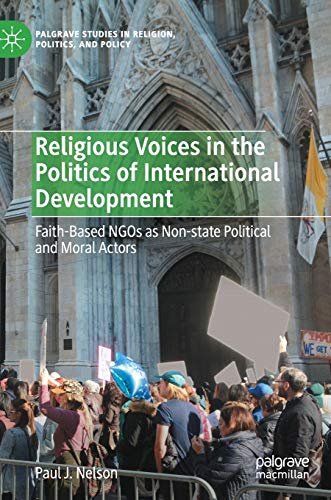 Religious Voices in the Politics of International Development: Faith-Based NGOs as Non-state Political and Moral Actors (Palgrave Studies in Religion, Politics, and Policy) von Palgrave Macmillan