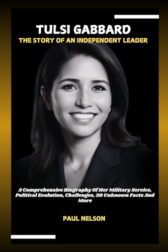 TULSI GABBARD: THE STORY OF AN INDEPENDENT LEADER: A Comprehensive Biography Of Her Military Service, Political Evolution, Challenges, 30 Unknown Facts And More (POTENTIAL BIOGRAPHY, Band 6) von Independently published