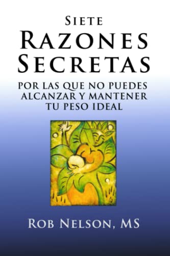 Siete Razones Secretas: Por Las Que No Puedes Alcanzar y Mantener Tu Peso Ideal