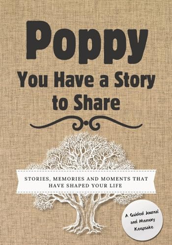 Poppy, You Have a Story to Share: Stories, Memories and Moments That Have Shaped Your Life von Global Self-Publishing