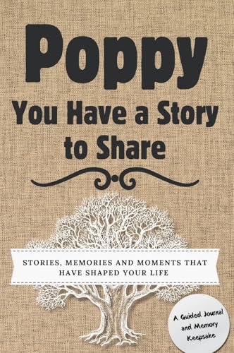 Poppy, You Have a Story to Share: Stories, Memories and Moments That Have Shaped Your Life von Global Self-Publishing