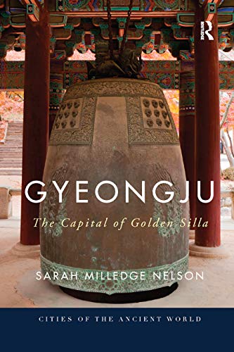 Gyeongju: The Capital of Golden Silla (Cities of the Ancient World)