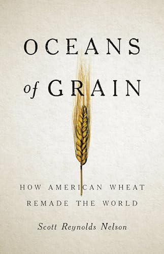 Oceans of Grain: How American Wheat Remade the World von Basic Books