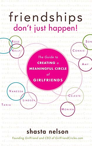 Friendships Don't Just Happen!: The Guide to Creating a Meaningful Circle of GirlFriends