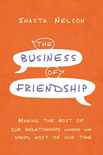The Business of Friendship: Making the Most of Our Relationships Where We Spend Most of Our Time The Business of Friendship: Making the Most of Our Relationships Where We Spend Most of Our Time von HarperCollins Leadership
