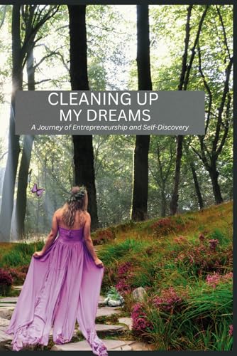 Cleaning Up My Dreams: A Journey of Entrepreneurship and Self-Discovery von Independently published