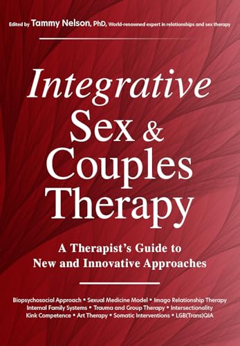 Integrative Sex & Couples Therapy: A Therapist's Guide to New and Innovative Approaches Integrative Sex & Couples Therapy: A Therapist's Guide to New and Innovative Approaches