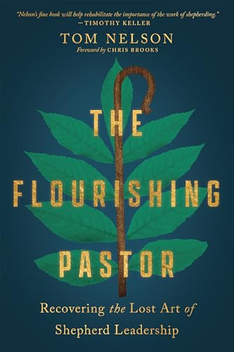 The Flourishing Pastor: Recovering the Lost Art of Shepherd Leadership (Made to Flourish)