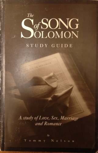 The Song of Solomon, A Study of Love, Sex, Marriage, and Romance: Study Guide