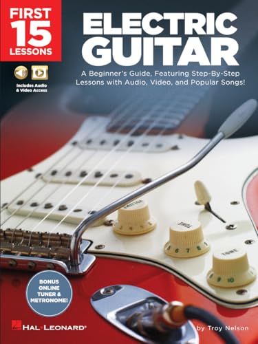 First 15 Lessons - Electric Guitar: A Beginner's Guide, Featuring Step-By-Step Lessons with Audio, Video, and Popular Songs! von Hal Leonard