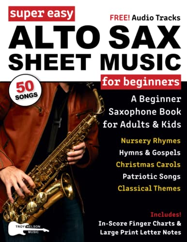 Super Easy Alto Sax Sheet Music for Beginners: A Beginner Saxophone Book for Adults and Kids—50 Songs Include Classical Themes, Christmas Songs, and More! (Large Print Letter Notes Sheet Music) Super Easy Alto Sax Sheet Music for Beginners: A Beginner Saxophone Book for Adults and Kids—50 Songs Include Classical Themes, Christmas Songs, and More! (Large Print Letter Notes Sheet Music)