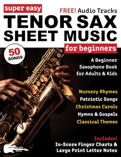 Super Easy Tenor Sax Sheet Music for Beginners: A Beginner Saxophone Book for Adults & Kids—50 Songs with Big Letter Notes & In-Score Finger Charts (Large Print Letter Notes Sheet Music)