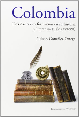 Colombia. Una nación en formación en su historia y literatura (siglos XVI al XXI)