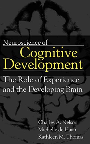 Neuroscience of Cognitive Development: The Role of Experience And the Developing Brain