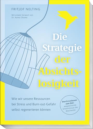 Die Strategie der Absichtslosigkeit: Wie wir unsere Ressourcen bei Stress und Burnout-Gefahr selbst regenerieren können. Durch Loslassen zum Ziel: wegweisende Erkenntnisse der Biochemie von Becker Joest Volk Verlag