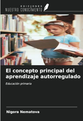 El concepto principal del aprendizaje autorregulado: Educación primaria von Ediciones Nuestro Conocimiento