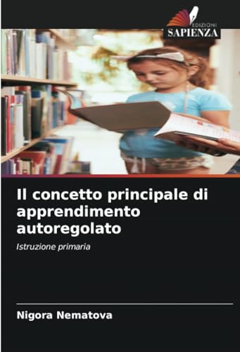 Il concetto principale di apprendimento autoregolato: Istruzione primaria von Edizioni Sapienza