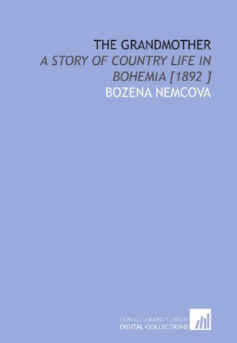 The Grandmother: A Story of Country Life in Bohemia [1892 ]