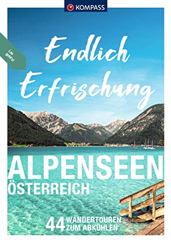 KOMPASS Endlich Erfrischung - Alpenseen: Österreich, 44 Wandertouren zum Abkühlen von Kompass
