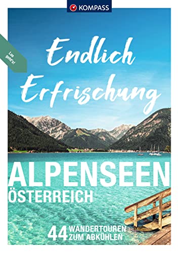 KOMPASS Endlich Erfrischung - Alpenseen: Österreich, 44 Wandertouren zum Abkühlen