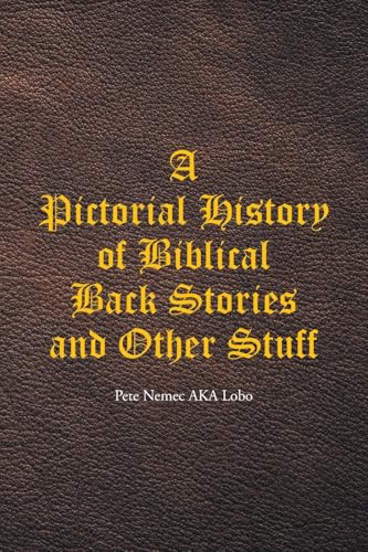 A Pictorial History of Biblical Back Stories and Other Stuff von Christian Faith Publishing