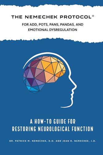 The Nemechek Protocol for ADD, POTS, PANS, Pandas, and Emotional Dysregulation: The How-To Guide to Restoring Neurological Function The Nemechek Protocol for ADD, POTS, PANS, Pandas, and Emotional Dysregulation: The How-To Guide to Restoring Neurological Function