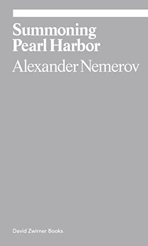 Nemerov, A: Summoning Pearl Harbor: Alexander Nemerov (Ekphrasis) von David Zwirner Books