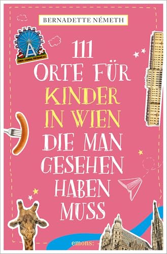 111 Orte für Kinder in Wien, die man gesehen haben muss: Reiseführer von Emons Verlag