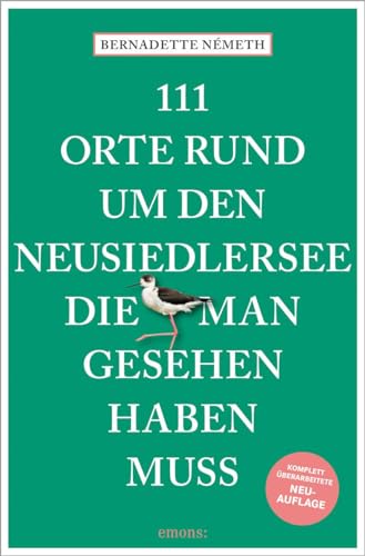 111 Orte rund um den Neusiedler See, die man gesehen haben muss: Reiseführer, völlig überarbeitete Neuauflage von Emons Verlag