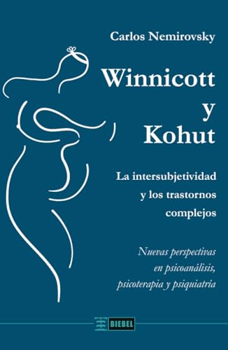Winnicott y Kohut: La intersubjetividad y los trastornos complejos. Nuevas perspectivas en psicoanálisis, psicoterapia y psiquiatría von Ediciones Biebel