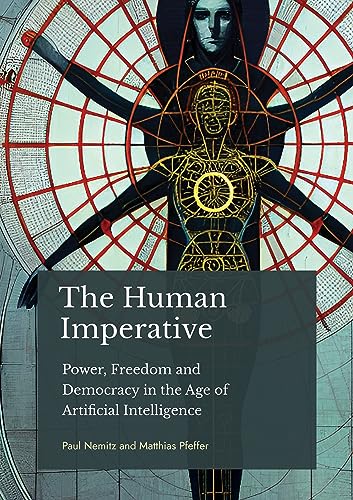 The Human Imperative: Power, Freedom and Democracy in the Age of Artificial Intelligence