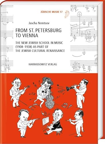 From St. Petersburg to Vienna: The New Jewish School in Music (1908–1938) as Part of the Jewish Cultural Renaissance (Jüdische Musik: Studien und Quellen zur jüdischen Musikkultur)