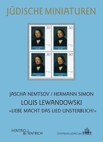 Louis Lewandowski: „Liebe macht das Lied unsterblich!“ (Jüdische Miniaturen)