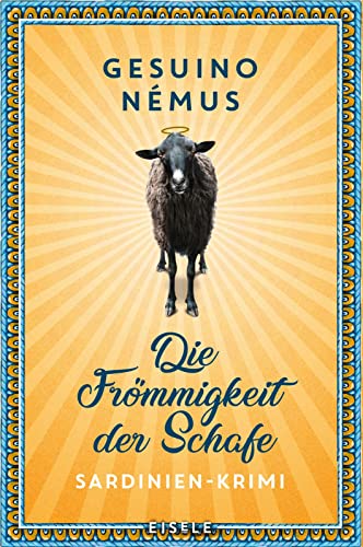 Die Frömmigkeit der Schafe: Sardinien-Krimi | Ein origineller Sardinienkrimi mit Spannung, Witz und Lokalkolorit (Ein-Sardinien-Krimi, Band 3) von Eisele Verlag