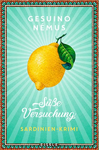 Süße Versuchung: Sardinien-Krimi | Der perfekte Italien-Krimi – echt und original sardisch! (Ein-Sardinien-Krimi, Band 2) von Julia Eisele Verlag GmbH