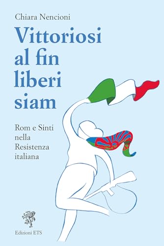 Vittoriosi, al fin liberi siam! Rom e Sinti nella Resistenza italiana von Edizioni ETS