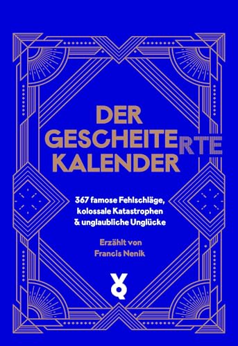 Der Gescheite(rte) Kalender: 367 famose Fehlschläge, kolossale Katastrophen & unglaubliche Unglücke von Verlag Voland & Quist