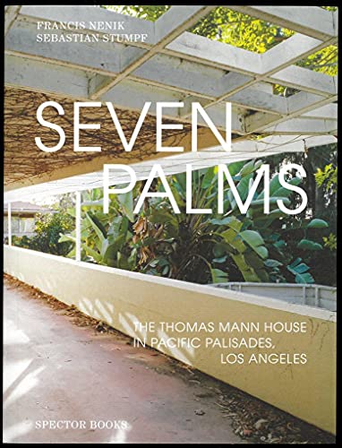Seven Palms: The Thomas Mann House in Pacific Palisades, Los Angeles (Volte: Expanded)