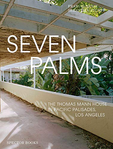 Seven Palms: The Thomas Mann House in Pacific Palisades, Los Angeles (Volte: Expanded)