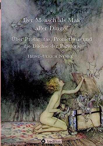 Der Mensch als Maß aller Dinge?: Über Protagoras, Prometheus und Pandora (ZeitGeister)