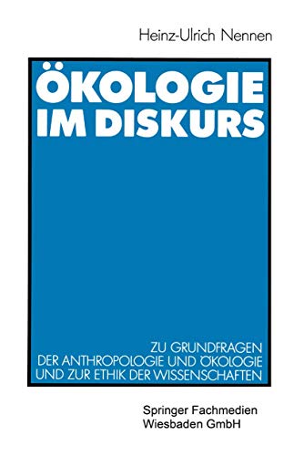 Ökologie im Diskurs: Zu Grundfragen Der Anthropologie Und Okologie Und Zur Ethik Der Wissenschaften (German Edition): Zu Grundfragen der Anthropologie und Ökologie und zur Ethik der Wissenschaften