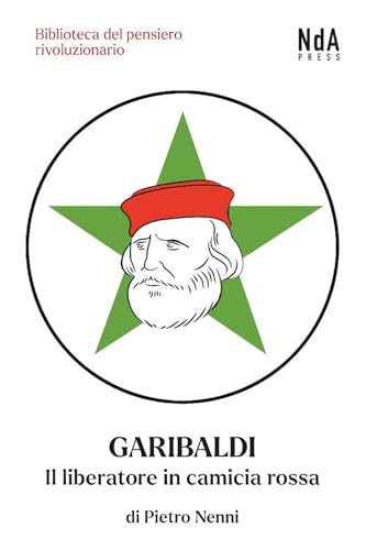 Garibaldi. Il liberatore in camicia rossa (Biblioteca del pensiero rivoluzionario) von Nda Press