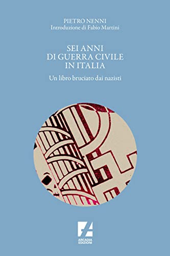 Sei anni di guerra civile in Italia. Un libro bruciato dai nazisti (Storica)