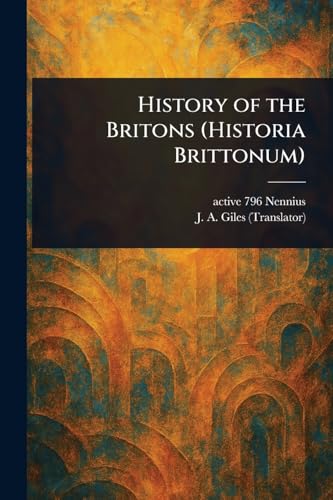 History of the Britons (Historia Brittonum) von Anson Street Press