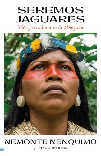 Seremos jaguares: Vida y resistencia en la Amazonía (Tendencias) von Tendencias