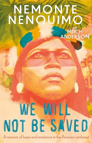 We Will Not Be Saved: A memoir of hope and resistance in the Amazon rainforest (Reese Witherspoon's Book Club Pick) von Wildfire